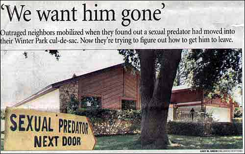 지난 2004년 4월 중앙플로리다 윈터파크시의에서 '옆집에 성범죄가 살고 있음(Sexual Predator Next Door)'이라는 팻말을 잔디밭에 세워둔 한 단독 주택의 사진을 게재한 기사를 올린 <올랜도센티널>. 신문은 "우리는 그가 사라지기를 원한다"는 타이틀로 동네 사람들의 인터뷰 내용과 인권단체의 항의 내용을 다루었다. 