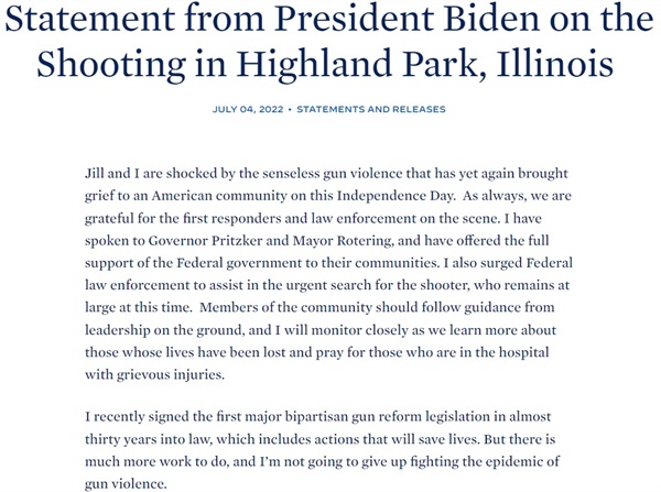 조 바이든 미국 대통령이 4일(현지시각) 발생한 시카고 하이랜드 파크의 총기난사에 대해 "만연한 총기 폭력과 싸우는 것을 포기하지 않을 것이다"라며 총기 규제를 향한 강한 의지를 강조했다.
