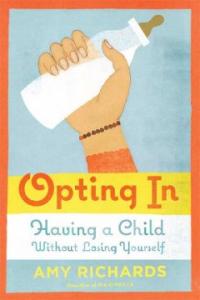 에이미 리처드의 저서 Opting In 에이미 리처드의 저서 Opting In : Having a Child Without Losing Yourself(2008)