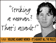 호주 NSW 법무부가 20대 남성을 타켓으로 진행한 여성폭력 반대 캠페인 포스터 중 하나. 데일 루이스 선수(축구)가 "여성을 치는것? 그것은 폭력입니다"라고 말하고있다. 
