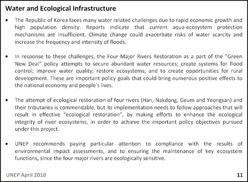 강의 생태적 복원에 대한 UNEP(유엔환경계획)의 권고사항 이명박 대통령은 "UNEP가 한국의 4대강 사업을 기후변화 대비 모범사례라 평가했다"고 하지만, 베른하르트 교수는 "이는 녹색 뉴딜에 대한 정치적 수사일 뿐이며, 4대강 사업에 대해서는 강의 생태적 복원에 대한 유엔환경계획의 규정이 있어 긍정적으로 평가 할 수 없다"고 지적했다.