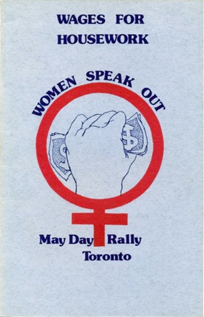 1975년 캐나다 토론토 메이데이 집회 때 쓰인 페미니즘 진영의 포스터. 1970년대 미국 등지에서는 여성들의 가사·돌봄노동의 사회적 가치를 주장하고자 국가를 대상으로 '가사노동 임금지불(Wages for Housework)' 운동을 전개하기도 했다.