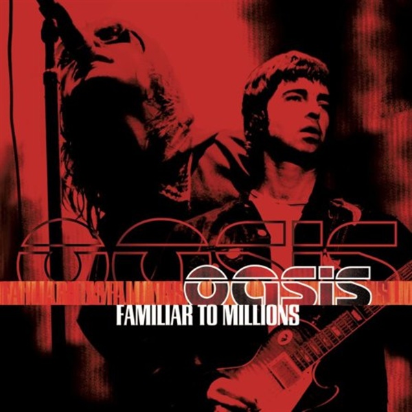  영국 노숙자들도 다 아는 노래를 만든 오아시스(Oasis)의 <퍼밀리어 투 밀리언즈(Familiar To Millions)>.
