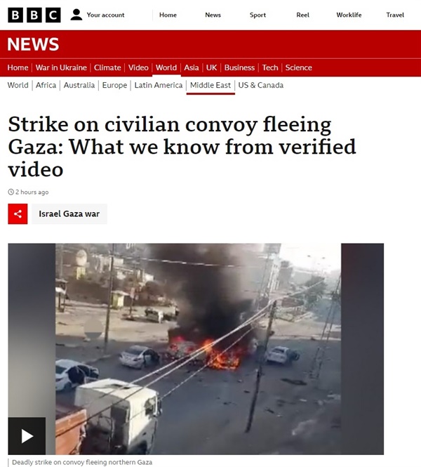 
15일(현지시간) BBC는 지난 13일 저녁에 가자 북부에서 남부로 이어지는 두 개의 대피 경로 중 하나인 살라 알 딘 도로에서 팔레스타인 민간인들이 탑승한 트럭이 포격으로 파괴됐다고 보도했다.