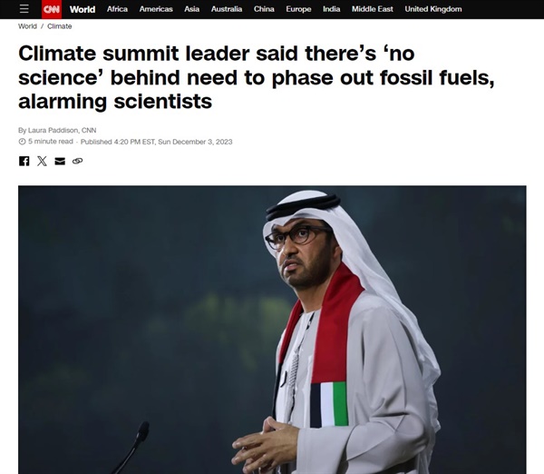 제28차 기후변화당사국총회(COP28) 의장인 아랍에미리트(UAE)의 술탄 알 자베르가 지구온난화를 막기 위해 화석연료를 단계적으로 줄여야 한다는 주장에 대해 "과학적 근거가 없다"고 발언해 논란이 일고 있다.